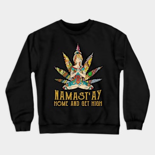 Namast'ay Home And Get High Crewneck Sweatshirt